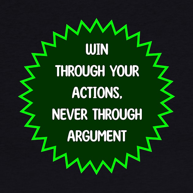 Win Through Your Actions, Never Through Argument by magicofword